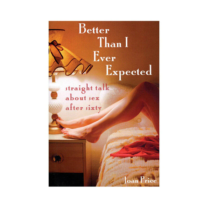 Better Than I Ever Expected: Straight Talk About Sex After Sixty by Books & Media