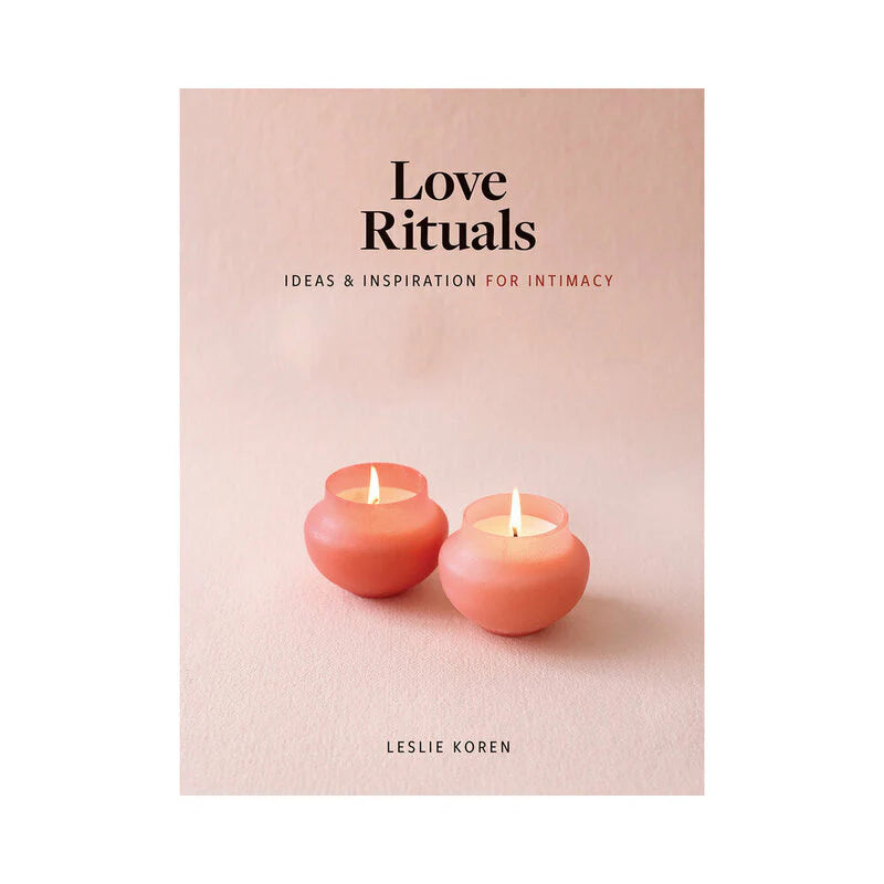 Love Rituals: Ideas & Inspiration for Intimacy by Books & Media