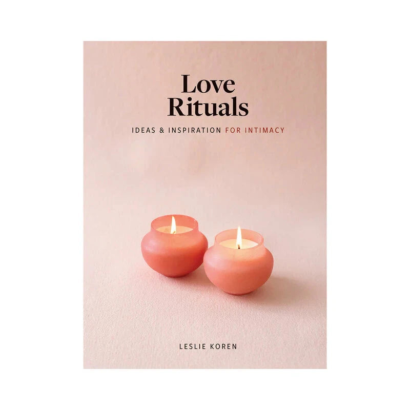 Love Rituals: Ideas & Inspiration for Intimacy by Books & Media