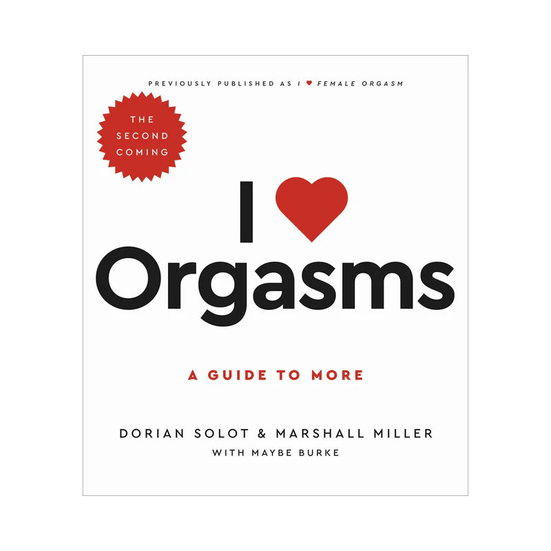 I Love Orgasms: A Guide to More (The Second Coming) by Books & Media