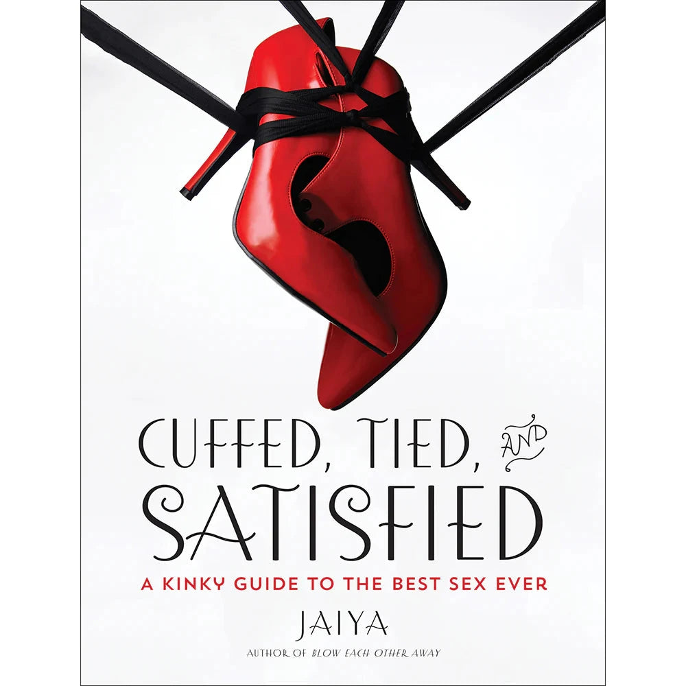 Cuffed, Tied and Satisfied: A Kinky Guide to the Best Sex Ever by Books & Media