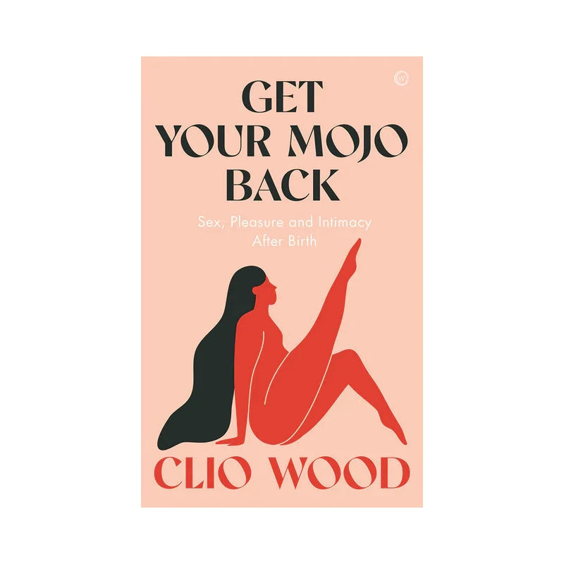 Get Your Mojo Back: Sex, Pleasure and Intimacy After Birth by Books & Media