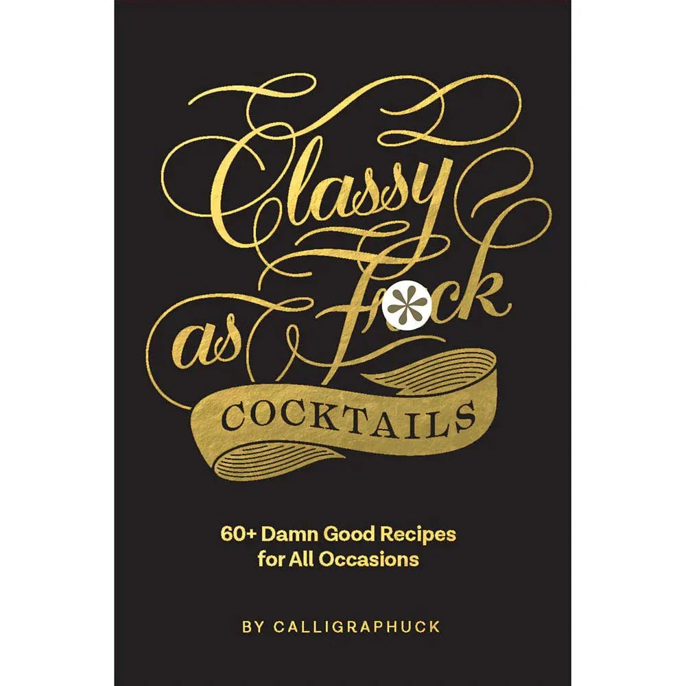 Calligraphuck Classy as Fuck Cocktails: 60+ Damn Good Recipes for All Occasions by Books & Media